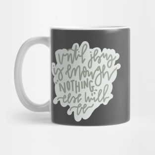 until Jesus is enough nothing else will be Mug